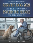 Training Your Own Service Dog 2021 And Training Your Own Psychiatric Service Dog 2021 (2 Books In 1) By Max Matthews Cover Image
