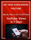 Get New Subscribers YouTube: Step By Step to Get 10,000 Real YouTube Views in 7 Days Cover Image