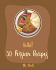 Hello! 50 Persian Recipes: Best Persian Cookbook Ever For Beginners [Bean Salad Recipes, Lentil Soup Cookbook, Summer Salads Cookbook, Cold Soup By World Cover Image