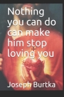 Nothing you can do can make him stop loving you Cover Image