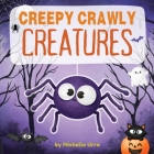 Creepy Crawly Creatures By Michelle Urra Cover Image