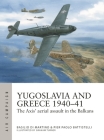 Greece and Yugoslavia 1940–41: The Axis' aerial assault in the Balkans (Air Campaign #48) By Pier Paolo Battistelli, Basilio Martino, Graham Turner (Illustrator) Cover Image