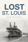 Lost St. Louis By Valerie Battle Kienzle Cover Image