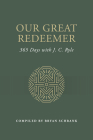 Our Great Redeemer: 365 Days with J. C. Ryle By Bryan Schrank (Editor), J. C. Charles Ryle (Text by (Art/Photo Books)) Cover Image