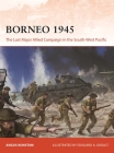 Borneo 1945: The Last Major Allied Campaign in the South-West Pacific By Angus Konstam, Edouard A. Groult (Illustrator) Cover Image