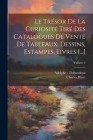 Le Trésor De La Curiosité Tiré Des Catalogues De Vente De Tableaux, Dessins, Estampes, Livres [...]; Volume 2 Cover Image