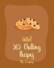 Hello! 365 Chilling Recipes: Best Chilling Cookbook Ever For Beginners [Apple Pie Cookbook, Mousse Recipe, Pie Tart Recipe, Chocolate Truffle Cookb By Everyday Cover Image