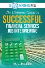 SoaringME The Ultimate Guide to Successful Financial Services Job Interviewing By M. L. Miller Cover Image