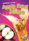 Apple Seed to Juice (Beginning to End) By Bryan Langdo Cover Image