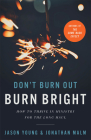 Don't Burn Out, Burn Bright By Jason Young, Jonathan Malm (Joint Author) Cover Image