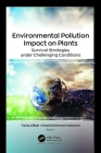 Environmental Pollution Impact on Plants: Survival Strategies Under Challenging Conditions By Tariq Aftab (Editor), Khalid Rehman Hakeem (Editor) Cover Image