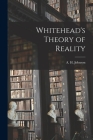 Whitehead's Theory of Reality By A. H. (Allison Heartz) 1910- Johnson (Created by) Cover Image