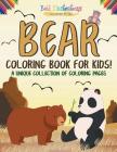 Bear Coloring Book For Kids! A Unique Collection Of Coloring Pages By Bold Illustrations Cover Image