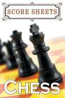 Chess Score Sheets: The Ultimate Chess Board Game Notation Record Keeping Score Sheets for Informal or Tournament Play By Chess Scorebook Publishers Cover Image