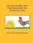 The Day the Big, Hairy Pussy Swallowed the Enormous Cock Cover Image