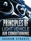 Principles of Light Vehicle Air Conditioning By Graham Stoakes Cover Image