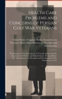 Health Care Problems and Concerns of Persian Gulf War Veterans: The Response of The Department of Veterans Affairs and The Department of Defense and R By United States Congress House Commi (Created by) Cover Image