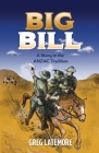 Big Bill: A Story in the ANZAC Tradition By Greg Latemore Cover Image