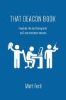 That Deacon Book: Hopefully, the Least Boring Book You'll Ever Read about Deacons By Matt Ford Cover Image