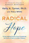 Radical Hope: 10 Key Healing Factors from Exceptional Survivors of Cancer & Other Diseases By Kelly A. Turner, Ph.D, Tracy White Cover Image