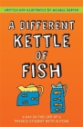 A Different Kettle of Fish: A Day in the Life of a Physics Student with Autism By Michael Barton, Delia Barton (Foreword by) Cover Image