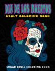 Dia De Los Muertos: Skull Coloring Books for adults relaxation (Adult Coloring Books, Relaxation & Meditation) Cover Image