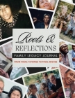 Roots & Reflections Family Journal: From Family Stories to Final Wishes Cover Image