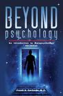 Beyond Psychology: An Introduction to Metapsychology (Explorations in Metapsychology) By Frank A. Gerbode, John Durkin Cover Image