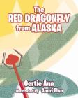 The Red Dragonfly From Alaska By Gertie Ann Cover Image