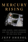 Mercury Rising: John Glenn, John Kennedy, and the New Battleground of the Cold War By Jeff Shesol Cover Image