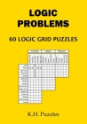 Logic Problems: 60 Logic Grid Puzzles By K. H. Puzzles Cover Image