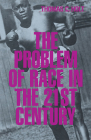 Problem of Race in the Twenty-First Century (Nathan I. Huggins Lectures #1) By Thomas C. Holt Cover Image