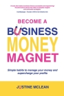 Become a Business Money Magnet: Simple Habits to Manage Your Money and Supercharge Your Profits Cover Image