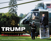 Trump: The Presidential Photographs By White House Photographers (photography) Cover Image