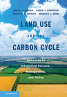 Land Use and the Carbon Cycle: Advances in Integrated Science, Management, and Policy By Daniel G. Brown (Editor), Derek T. Robinson (Editor), Nancy H. F. French (Editor) Cover Image