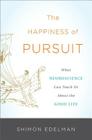The Happiness of Pursuit: What Neuroscience Can Teach Us About the Good Life Cover Image
