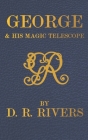 George & His Magic Telescope By Darrell R. Rivers Cover Image