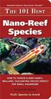 The 101 Best Nano-Reef Species: How to Choose & Keep Hardy, Brilliant, Fascinating Species That Will Thrive in Your Small Aquarium (Adventurous Aquarist Guide) Cover Image