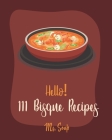 Hello! 111 Bisque Recipes: Best Bisque Cookbook Ever For Beginners [Pumpkin Soup Book, Onion Soup Book, Cold Soup Cookbook, Tomato Soup Book, Len Cover Image