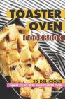 Toaster Oven Cookbook: 25 Delicious Things to Do with Your Toaster Oven By Daniel Humphreys Cover Image