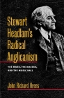 Stewart Headlam's Radical Anglicanism: The Mass, the Masses, and the Music Hall (Studies in Angelican History) By John Richard Orens Cover Image