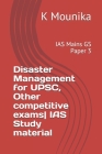 Disaster Management for UPSC, Other competitive exams IAS Study material: IAS Mains GS Paper 3 By K. Mounika Cover Image
