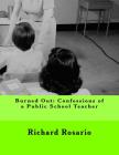 Burned Out: Confessions of a Public School Teacher By Richard Rosario Cover Image