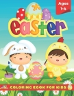 Easter Coloring Book For Kids Ages 1-4: Happy Easter Coloring Book For Toddlers and Preschoolers With Large and Fun Pages To Color (Colouring Activity By Elerka Publishing Cover Image
