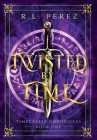 Twisted by Time: A Dark Fantasy Romance By R. L. Perez Cover Image