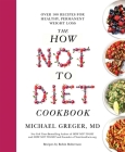 The How Not to Diet Cookbook By Michael Greger Cover Image
