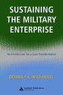 Sustaining the Military Enterprise: An Architecture for a Lean Transformation By Dennis F. X. Mathaisel Cover Image
