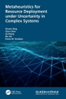 Metaheuristics for Resource Deployment under Uncertainty in Complex Systems By Shuxin Ding, Chen Chen, Qi Zhang Cover Image