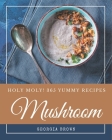 Holy Moly! 365 Yummy Mushroom Recipes: Making More Memories in your Kitchen with Yummy Mushroom Cookbook! By Georgia Brown Cover Image