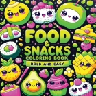 Food and Snacks Coloring Book Bold and Easy: Cute Kawaii Art of Sweet Fruits, Treats and Drinks in Simple Designs for Kids Cover Image